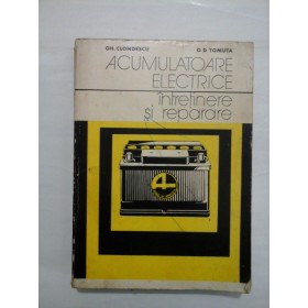 ACUMULATOARE ELECTRICE INTRETINEE SI REPARARE  -  GH. CLONDESCU/ O.D. TOMUTA